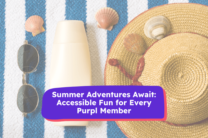 Flat lay of summer essentials on a striped beach towel, including a straw sun hat, sunglasses, sunscreen bottle, and seashells, with a bold purple banner reading: “Summer Adventures Await: Accessible Fun for Every Purpl Member.”