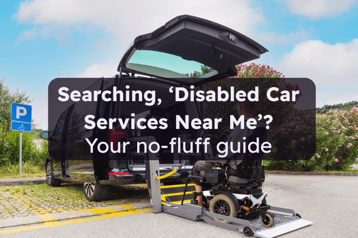 Background image shows a wheelchair user getting on to a disabled accessible vehicle. Text reads: Disabled Car Services Near Me - Your no-fluff guide