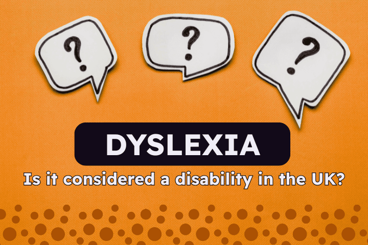An orange graphic with three white speech bubbles containing black question marks. Below, bold text reads: “DYSLEXIA”, followed by “Is it considered a disability in the UK?” on a dotted gradient background.
