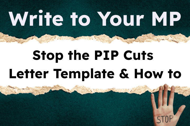 Text reads; Write to Your MP Stop the PIP Cuts Letter Template & How to