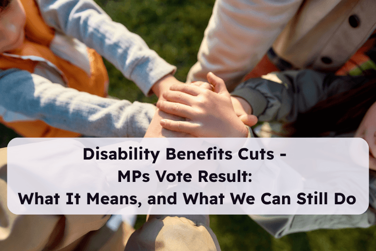 A group of people holding hands in a circle is the background image. Text reads: Disability Benefits Cuts - MPs Vote Result: What It Means, and What We Can Still Do