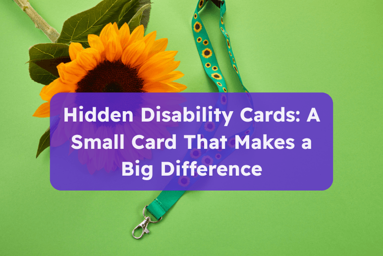 Sunflower with green lanyard on bright background and text about hidden disability cards making a big difference, Shopping Discounts for Disabled People and Accessibility Support Offers UK.