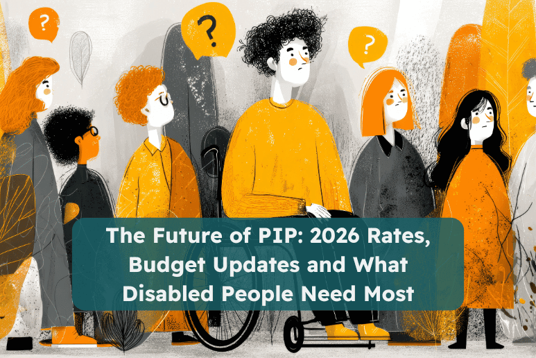 Illustrated group of diverse people, including a wheelchair user, surrounded by question marks, symbolising uncertainty. Text reads “The Future of PIP: 2026 Rates, Budget Updates and What Disabled People Need Most.” Highlights upcoming UK disability benefit changes, financial planning, and policy updates for disabled people.